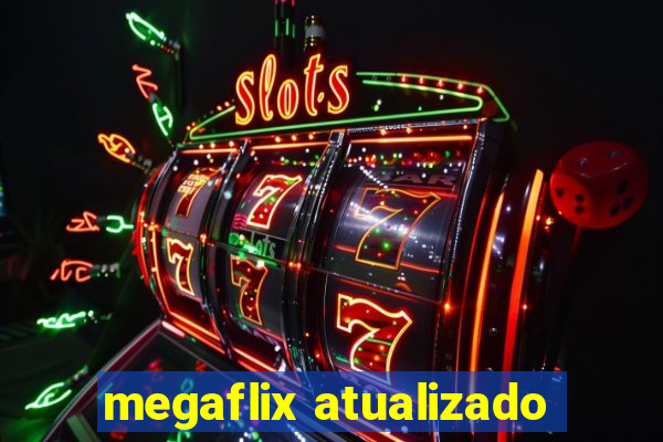 megaflix atualizado